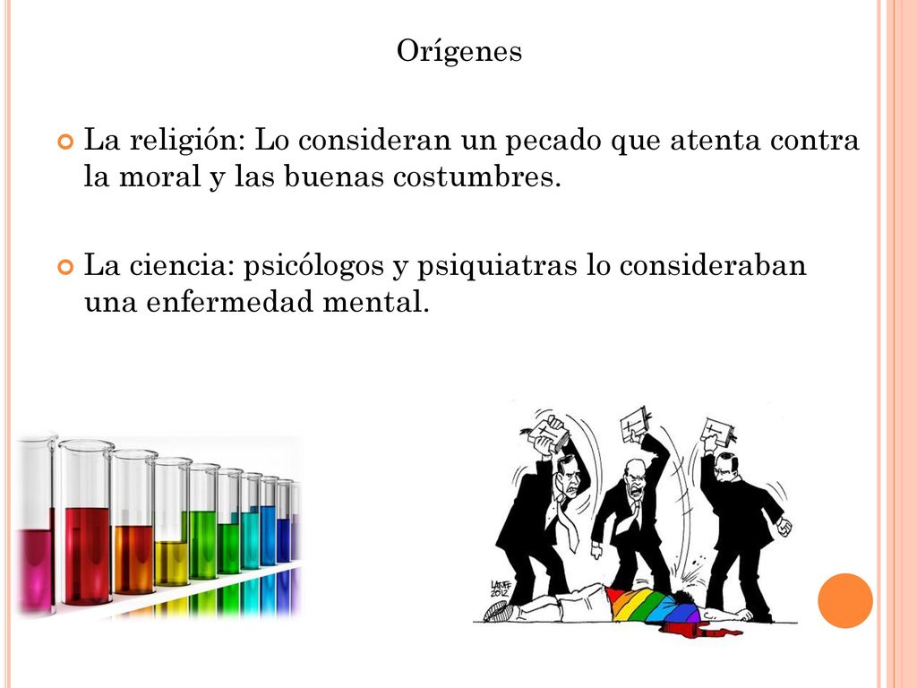 Orígenes La religión: Lo consideran un pecado que atenta contra la moral y las buenas costumbres.