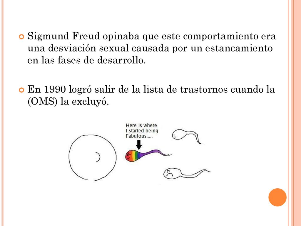 Sigmund Freud opinaba que este comportamiento era una desviación sexual causada por un estancamiento en las fases de desarrollo.