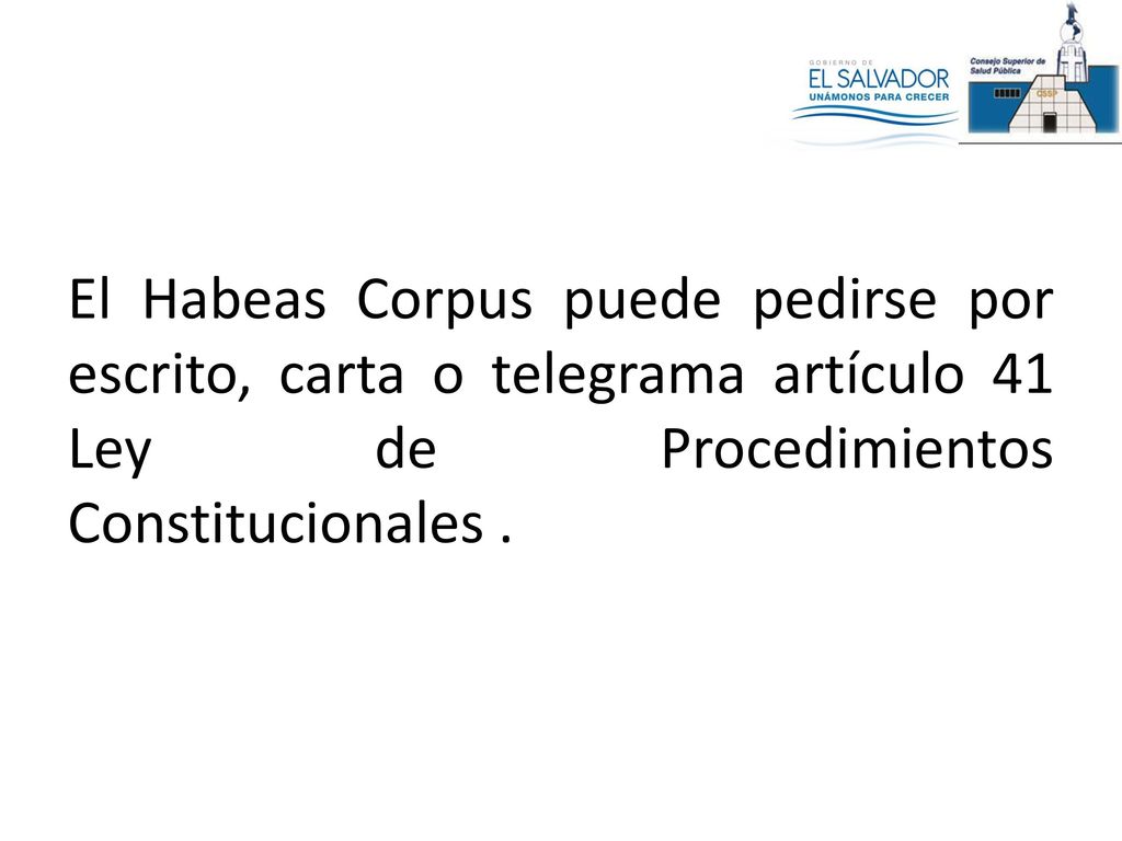 El Habeas Corpus puede pedirse por escrito, carta o telegrama artículo 41 Ley de Procedimientos Constitucionales .
