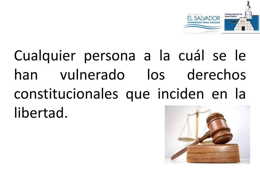 Cualquier persona a la cuál se le han vulnerado los derechos constitucionales que inciden en la libertad.