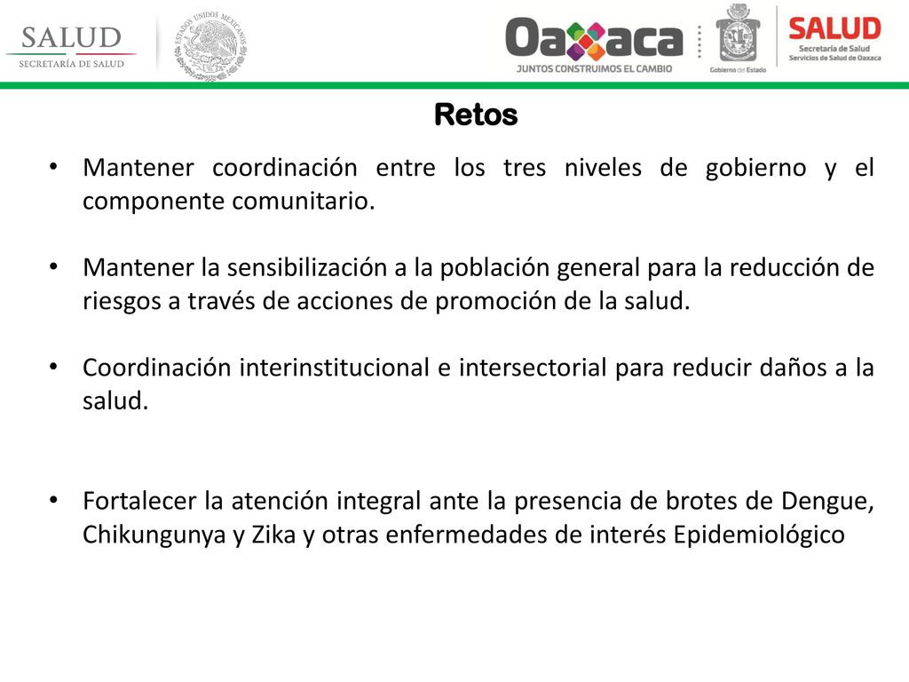 Retos Mantener coordinación entre los tres niveles de gobierno y el componente comunitario.