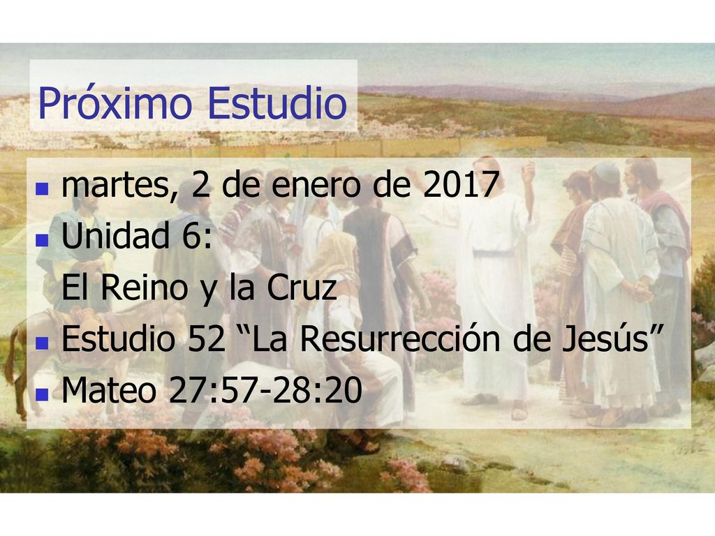 Próximo Estudio martes, 2 de enero de 2017 Unidad 6: