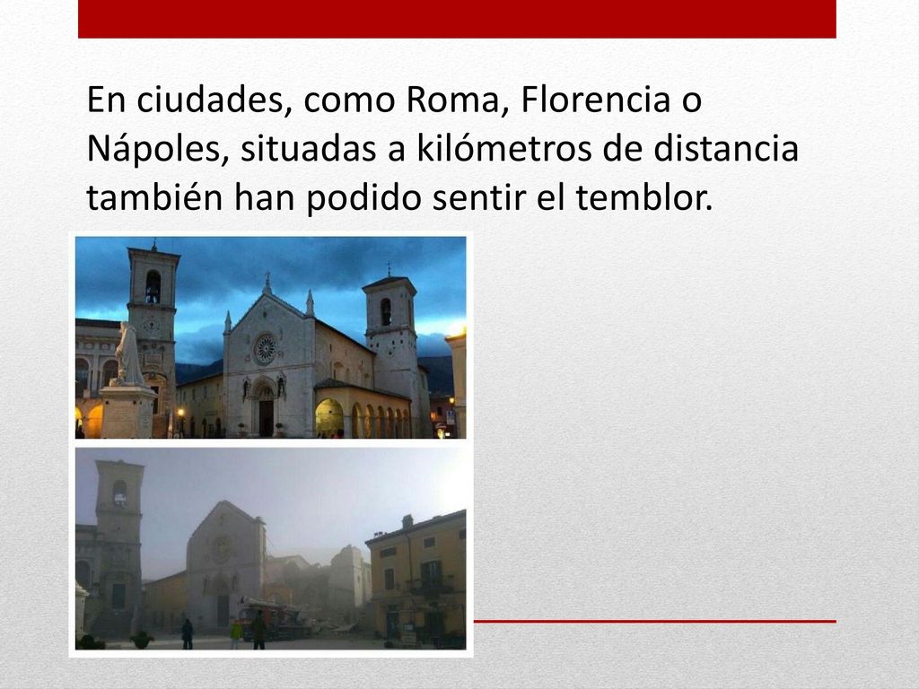 En ciudades, como Roma, Florencia o Nápoles, situadas a kilómetros de distancia también han podido sentir el temblor.