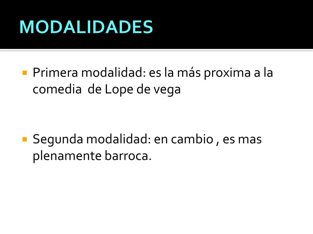 MODALIDADES Primera modalidad: es la más proxima a la comedia de Lope de vega.