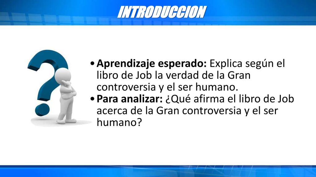INTRODUCCION Aprendizaje esperado: Explica según el libro de Job la verdad de la Gran controversia y el ser humano.