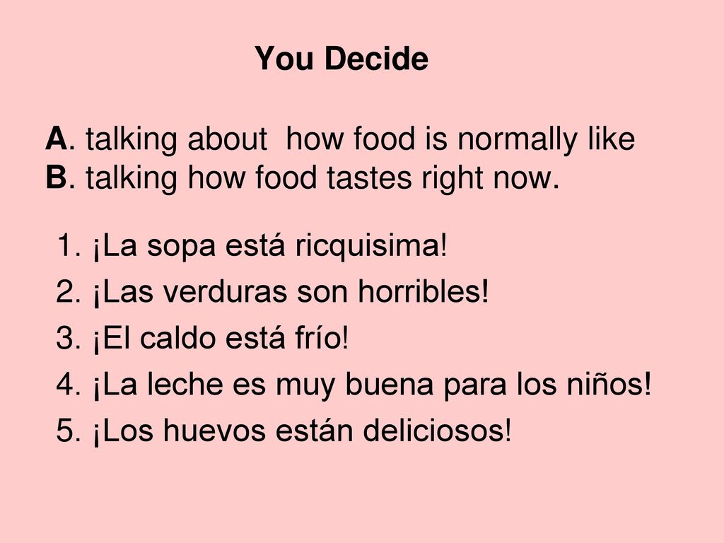You Decide A. talking about how food is normally like B