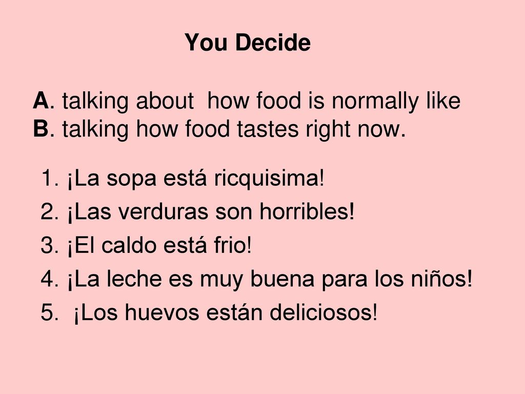 You Decide A. talking about how food is normally like B