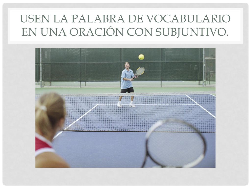 Usen la palabra de vocabulario en una oración con subjuntivo.