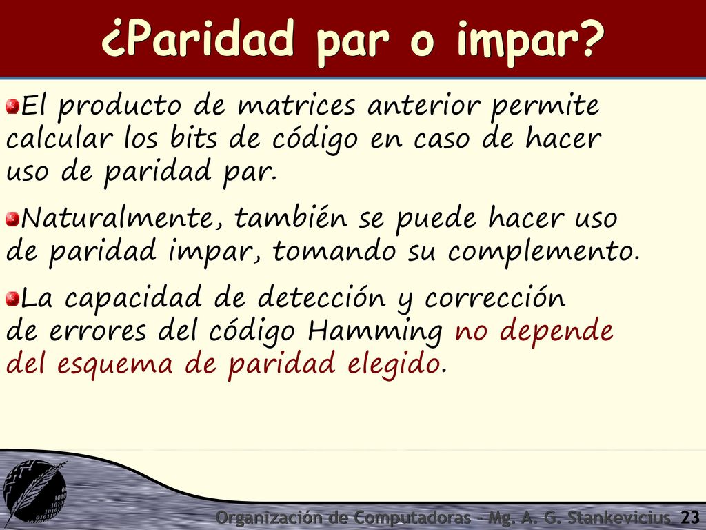 ¿Paridad par o impar El producto de matrices anterior permite calcular los bits de código en caso de hacer uso de paridad par.