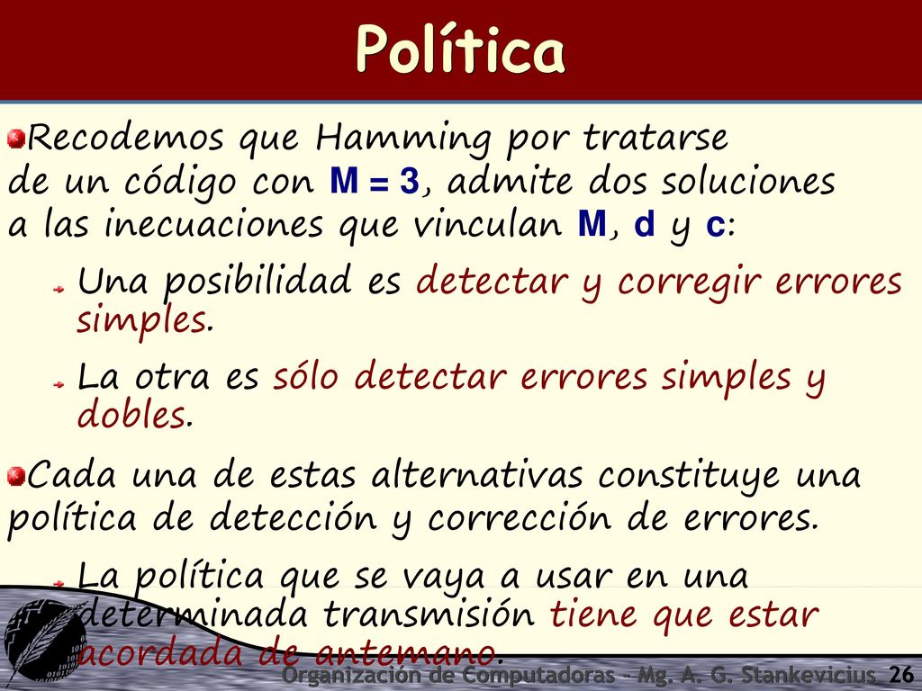 Política Recodemos que Hamming por tratarse de un código con M = 3, admite dos soluciones a las inecuaciones que vinculan M, d y c: