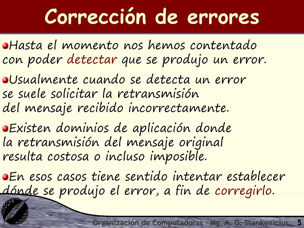 Corrección de errores Hasta el momento nos hemos contentado con poder detectar que se produjo un error.