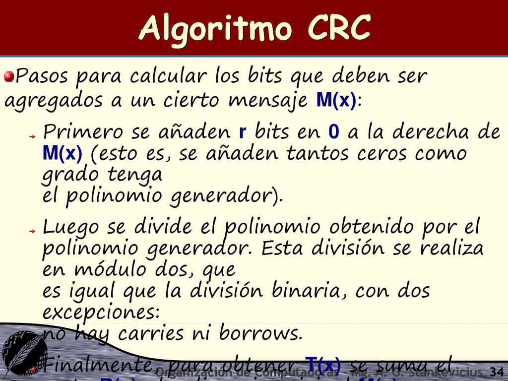 Algoritmo CRC Pasos para calcular los bits que deben ser agregados a un cierto mensaje M(x):