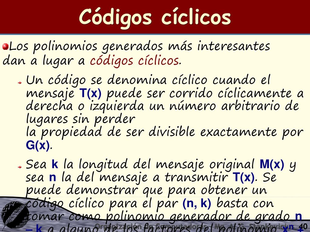 Códigos cíclicos Los polinomios generados más interesantes dan a lugar a códigos cíclicos.