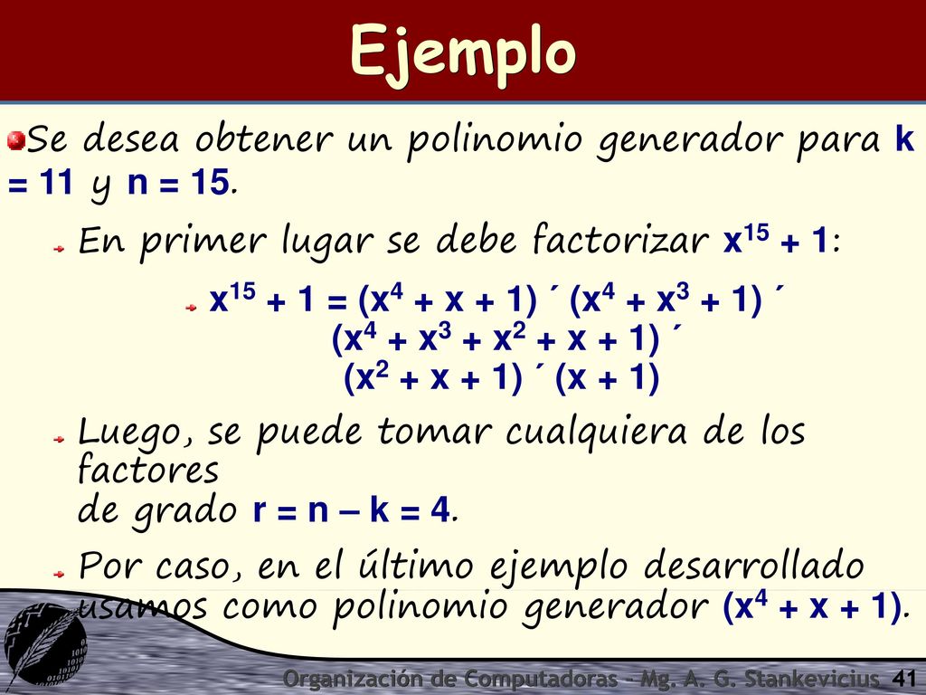 Ejemplo Se desea obtener un polinomio generador para k = 11 y n = 15.