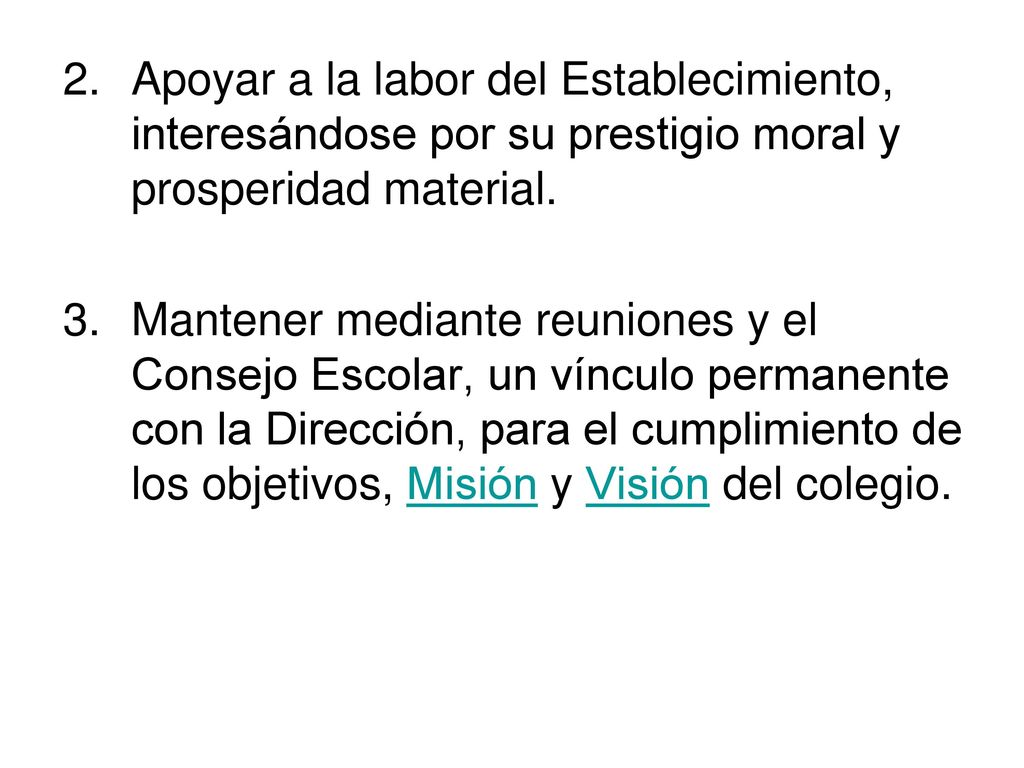 Apoyar a la labor del Establecimiento, interesándose por su prestigio moral y prosperidad material.