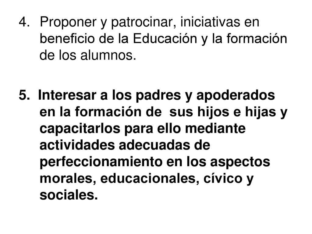 Proponer y patrocinar, iniciativas en beneficio de la Educación y la formación de los alumnos.