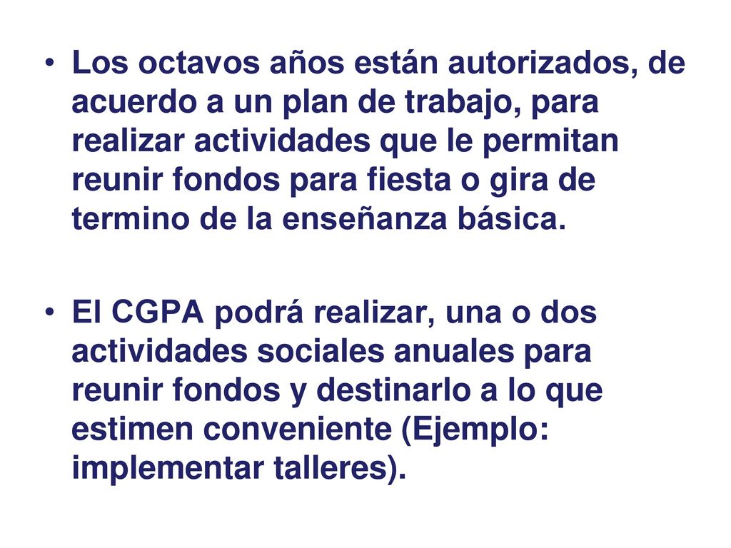 Los octavos años están autorizados, de acuerdo a un plan de trabajo, para realizar actividades que le permitan reunir fondos para fiesta o gira de termino de la enseñanza básica.