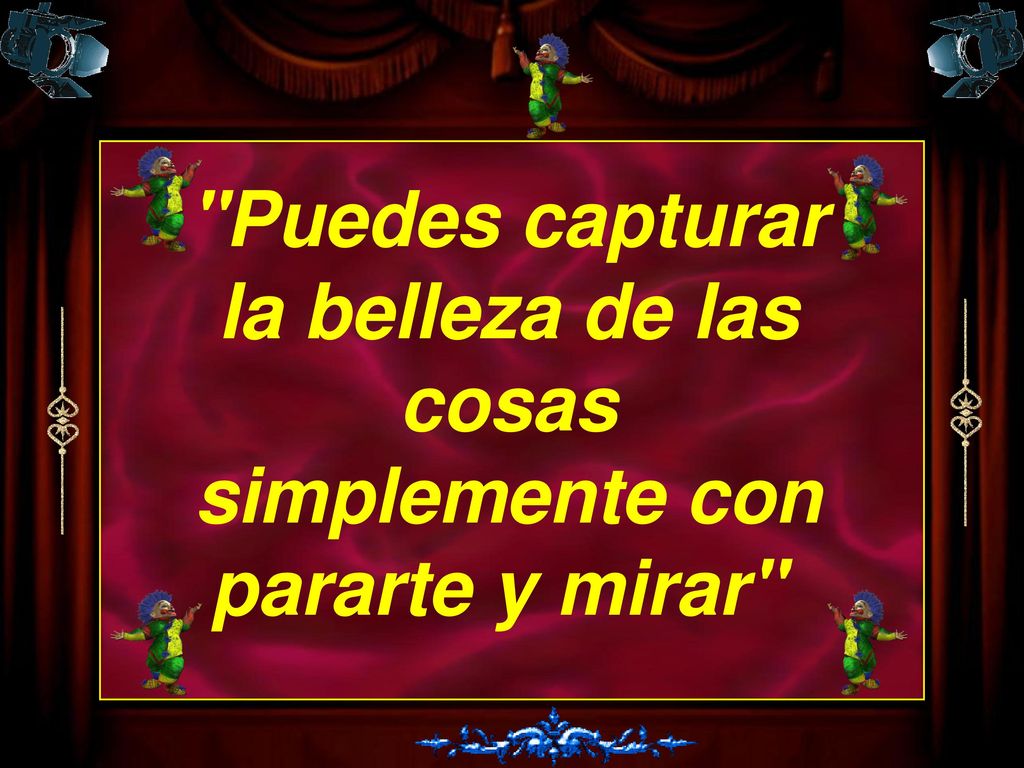 Puedes capturar la belleza de las cosas simplemente con pararte y mirar