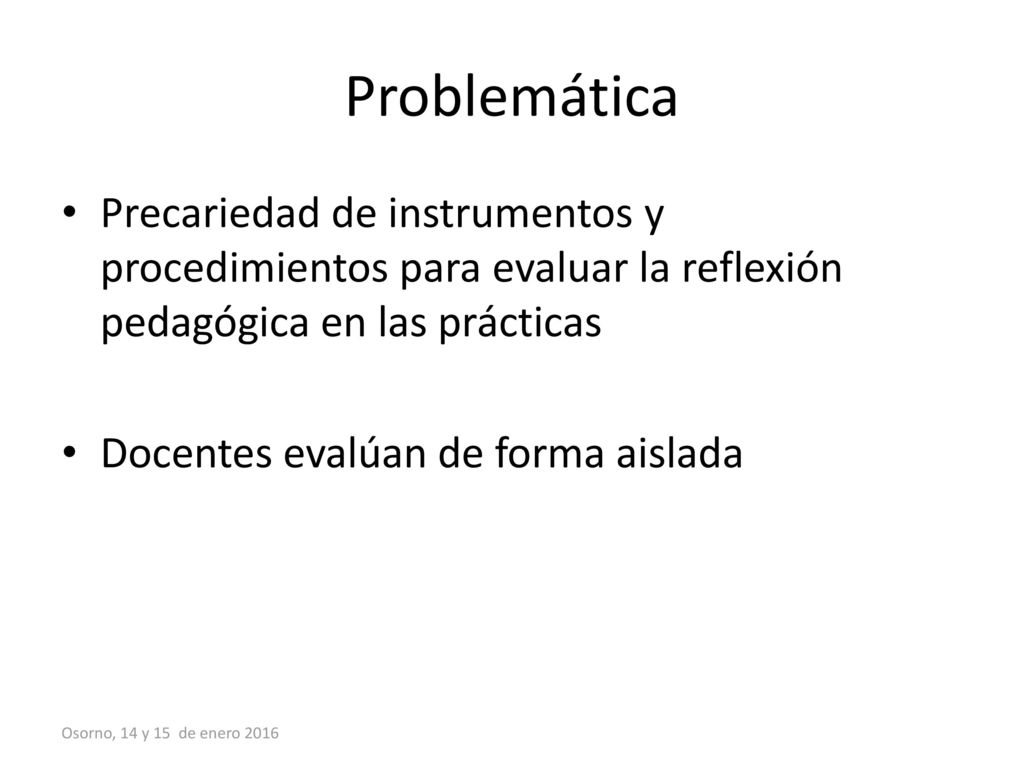 Problemática Precariedad de instrumentos y procedimientos para evaluar la reflexión pedagógica en las prácticas.