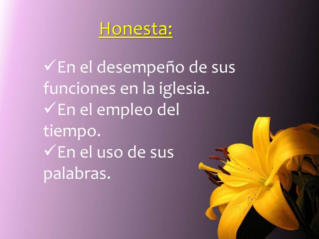 Honesta: En el desempeño de sus funciones en la iglesia.