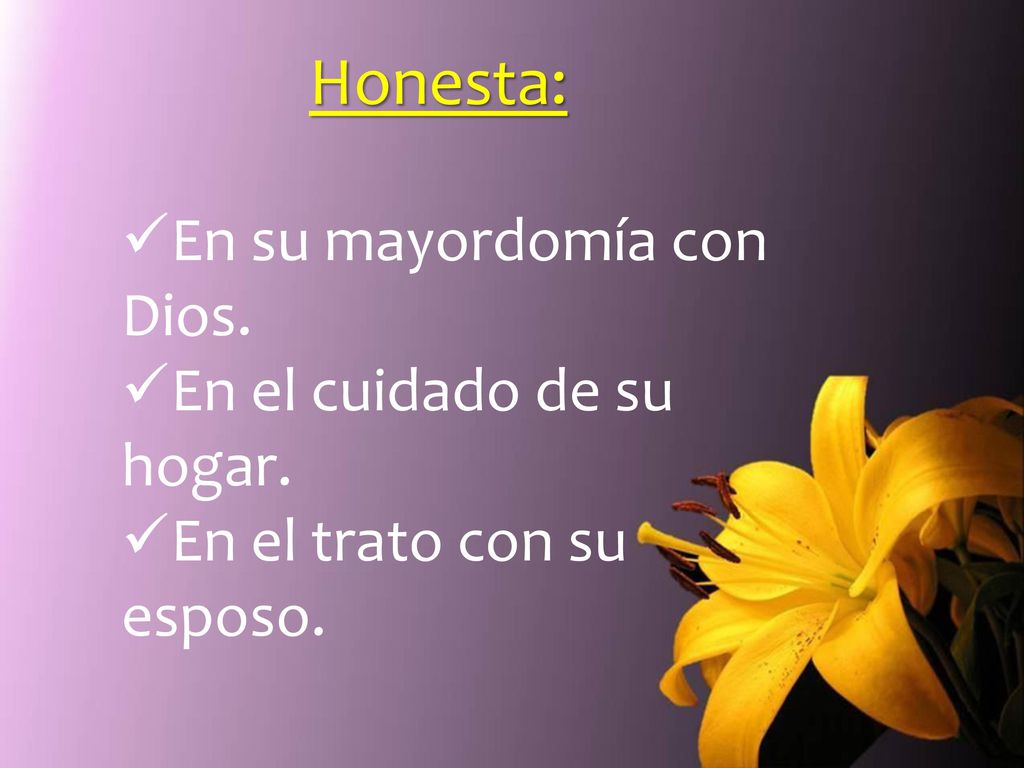 Honesta: En su mayordomía con Dios. En el cuidado de su hogar.