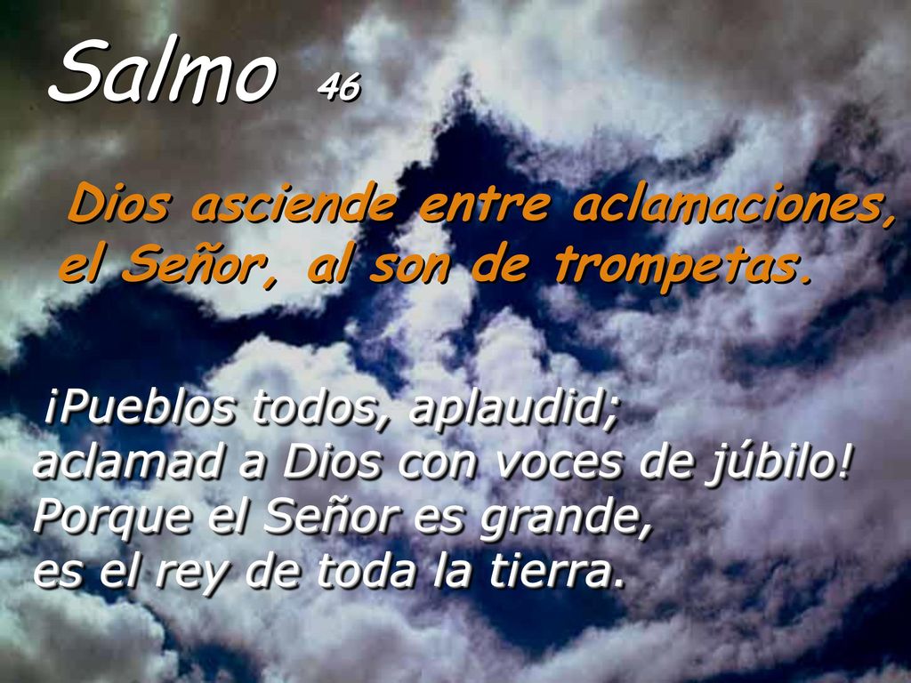 Salmo 46 Dios asciende entre aclamaciones, el Señor, al son de trompetas.