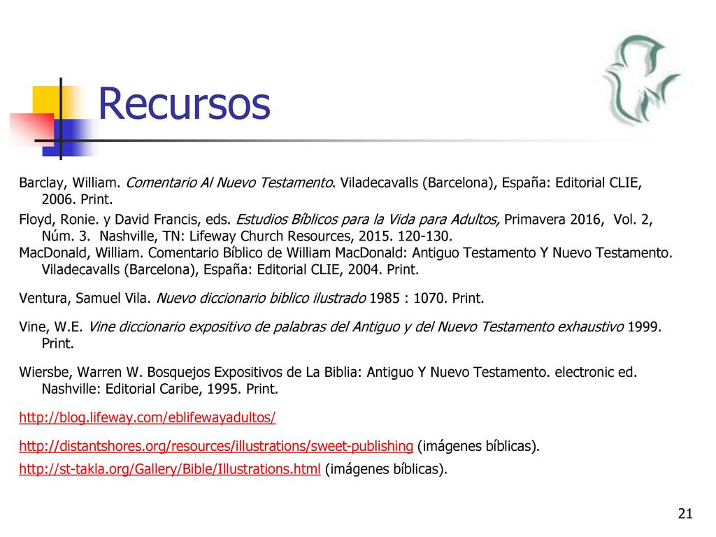 Recursos Barclay, William. Comentario Al Nuevo Testamento. Viladecavalls (Barcelona), España: Editorial CLIE, Print.