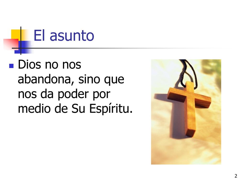 El asunto Dios no nos abandona, sino que nos da poder por medio de Su Espíritu.
