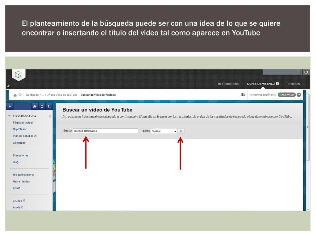 El planteamiento de la búsqueda puede ser con una idea de lo que se quiere encontrar o insertando el título del vídeo tal como aparece en YouTube