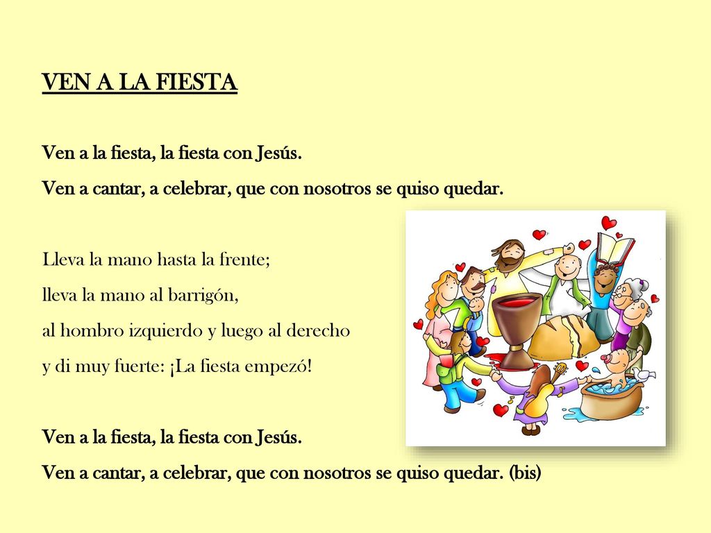VEN A LA FIESTA Ven a la fiesta, la fiesta con Jesús.