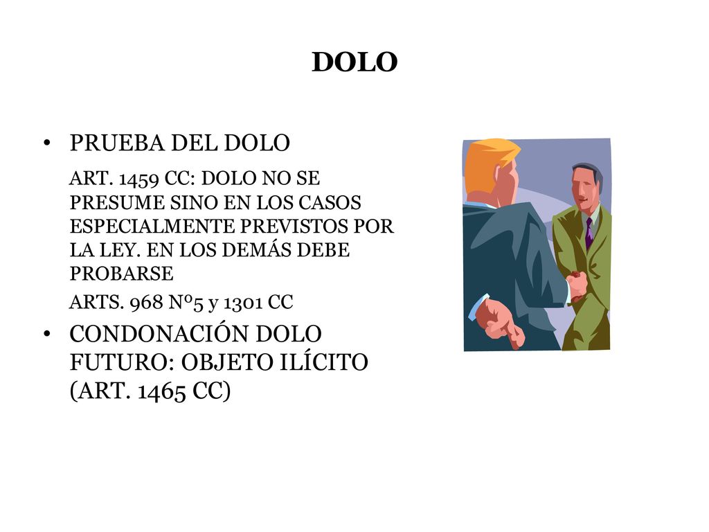 DOLO PRUEBA DEL DOLO. ART CC: DOLO NO SE PRESUME SINO EN LOS CASOS ESPECIALMENTE PREVISTOS POR LA LEY. EN LOS DEMÁS DEBE PROBARSE.