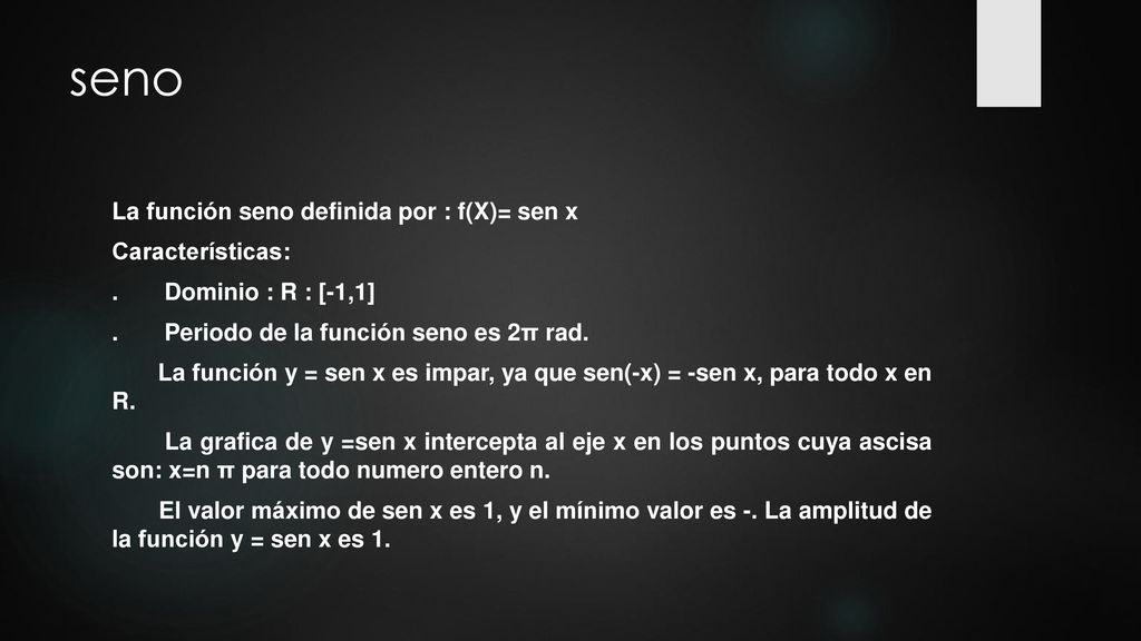 seno La función seno definida por : f(X)= sen x Características: