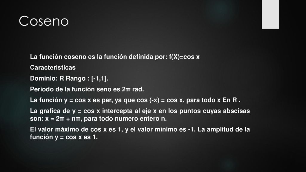 Coseno La función coseno es la función definida por: f(X)=cos x