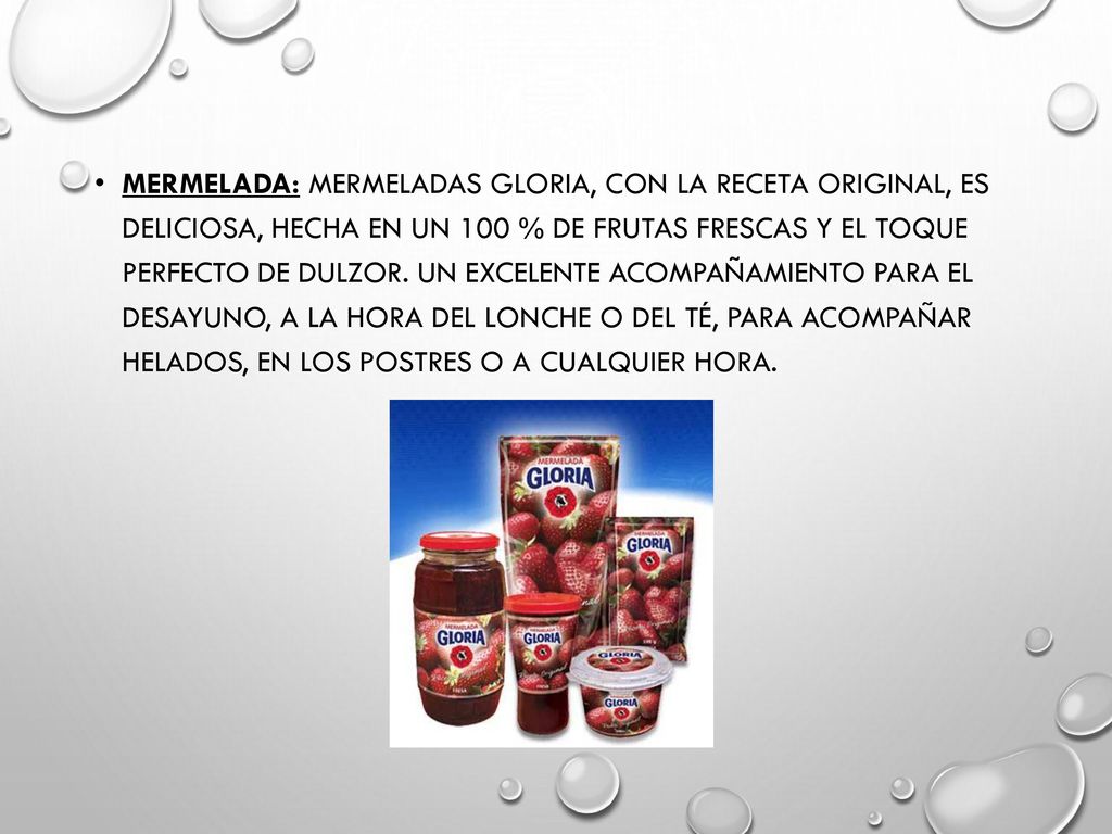 Mermelada: Mermeladas Gloria, con la receta original, es deliciosa, hecha en un 100 % de frutas frescas y el toque perfecto de dulzor.