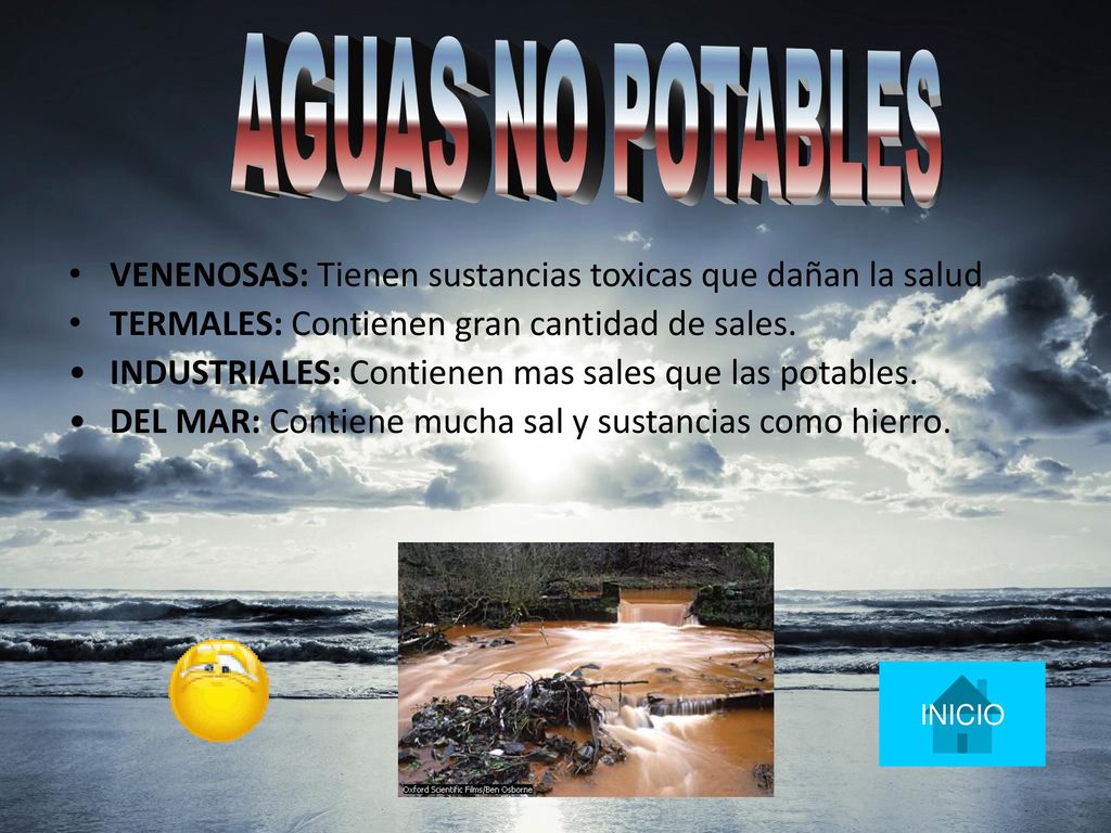 AGUAS NO POTABLES VENENOSAS: Tienen sustancias toxicas que dañan la salud. TERMALES: Contienen gran cantidad de sales.