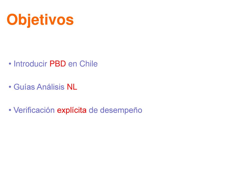 Objetivos • Introducir PBD en Chile • Guías Análisis NL