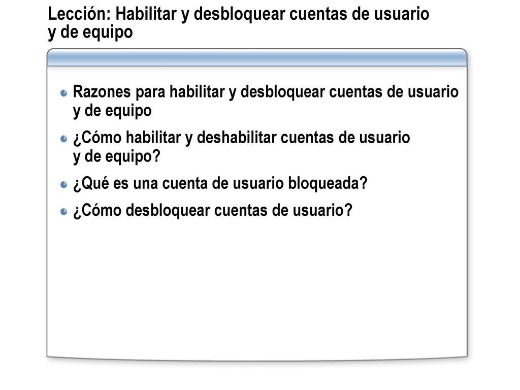 Lección: Habilitar y desbloquear cuentas de usuario y de equipo