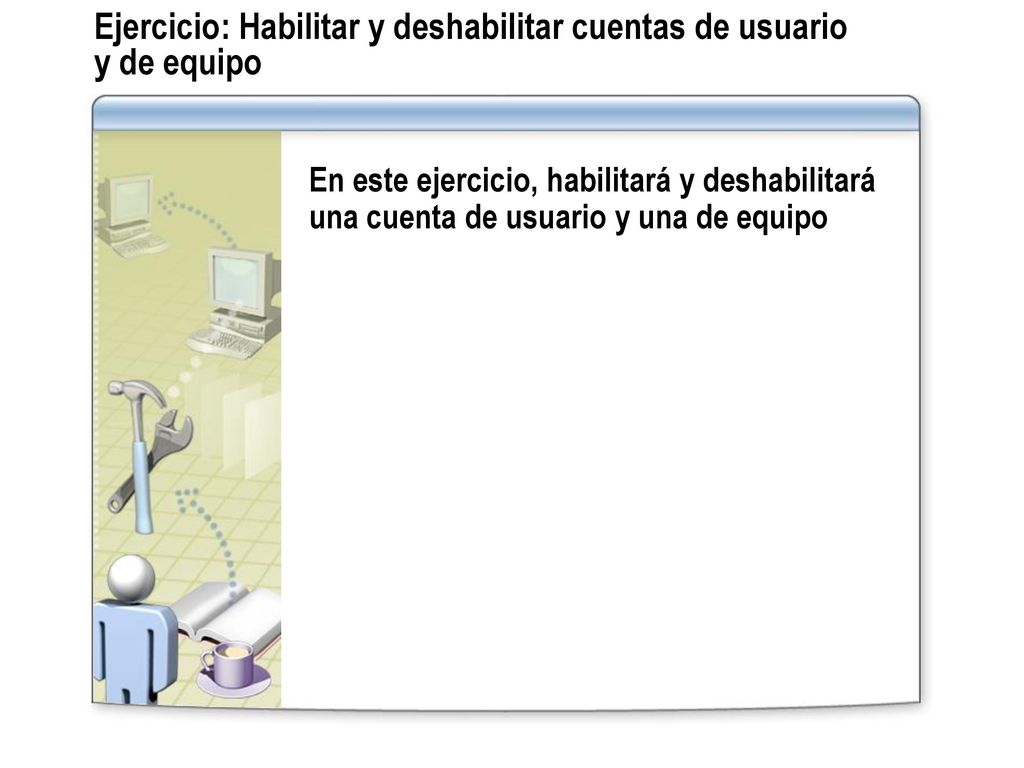 Ejercicio: Habilitar y deshabilitar cuentas de usuario y de equipo