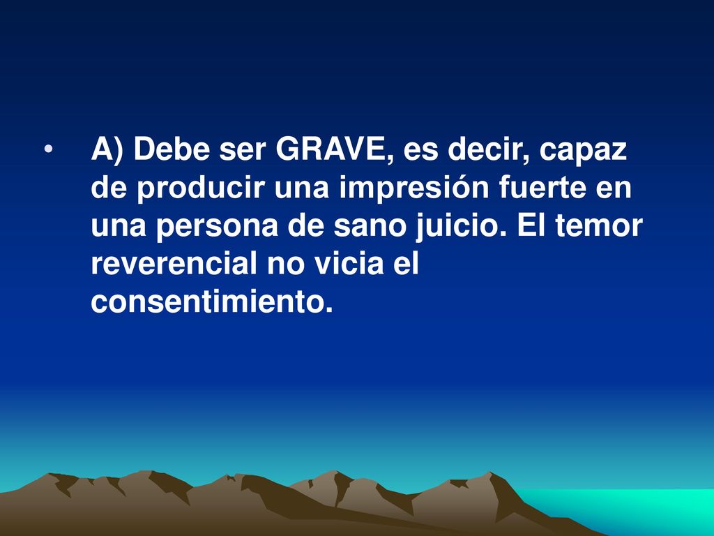A) Debe ser GRAVE, es decir, capaz de producir una impresión fuerte en una persona de sano juicio.