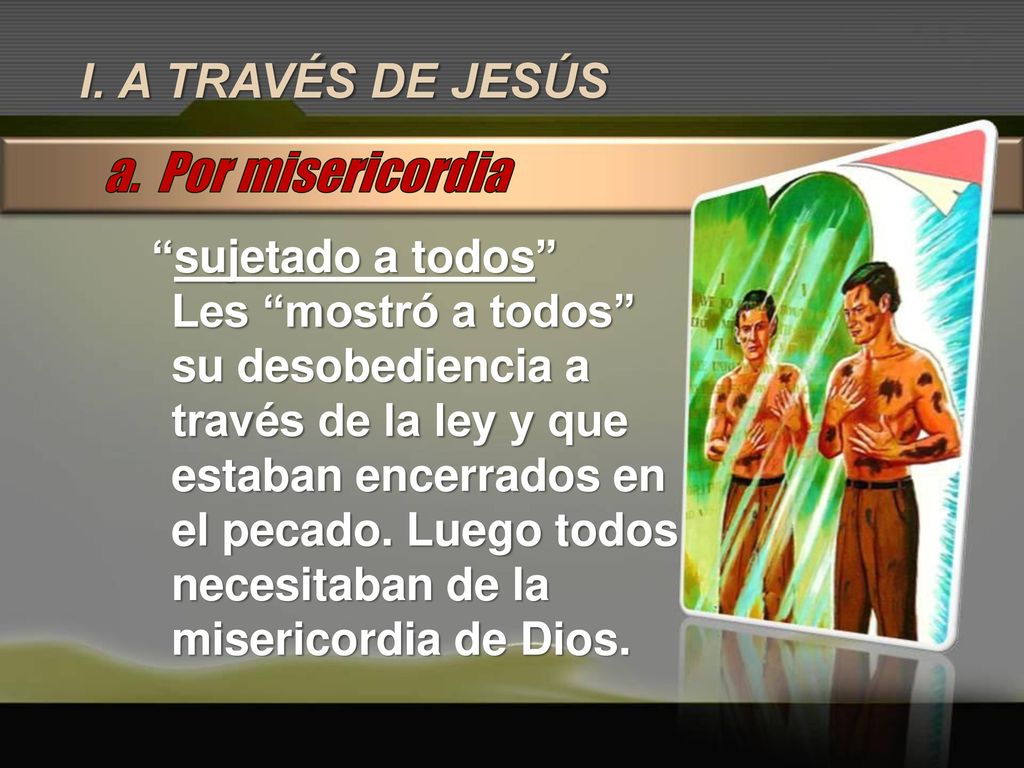 a. Por misericordia I. A TRAVÉS DE JESÚS sujetado a todos