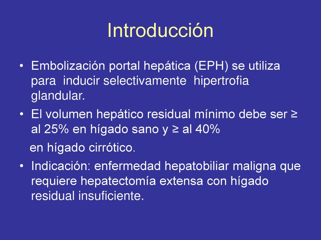 Introducción Embolización portal hepática (EPH) se utiliza para inducir selectivamente hipertrofia glandular.