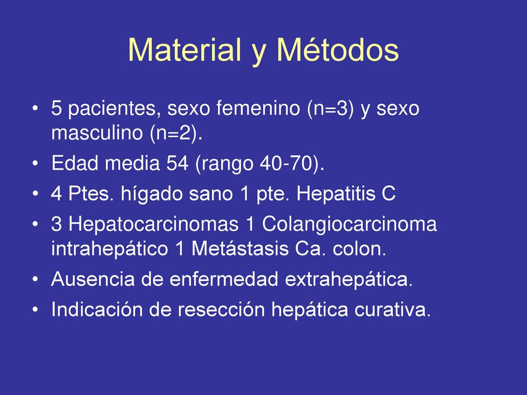 Material y Métodos 5 pacientes, sexo femenino (n=3) y sexo masculino (n=2). Edad media 54 (rango 40-70).
