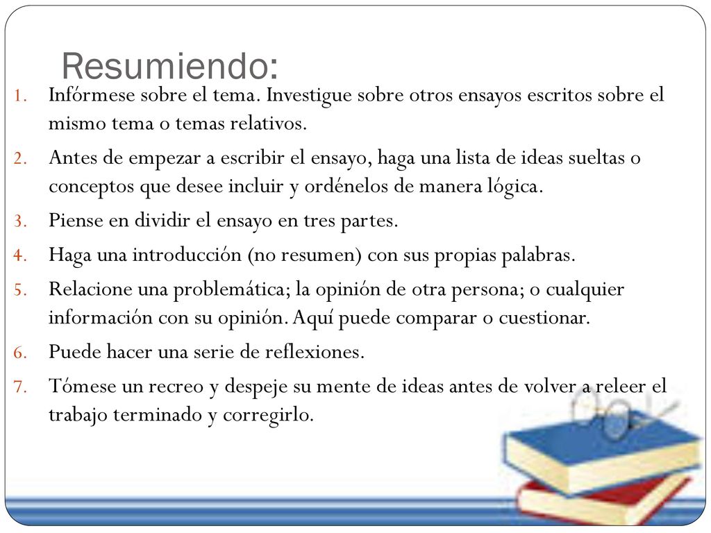 Resumiendo: Infórmese sobre el tema. Investigue sobre otros ensayos escritos sobre el mismo tema o temas relativos.