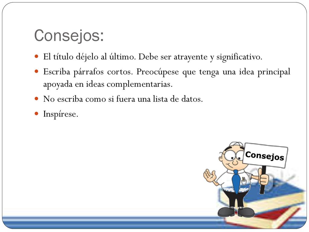 Consejos: El título déjelo al último. Debe ser atrayente y significativo.