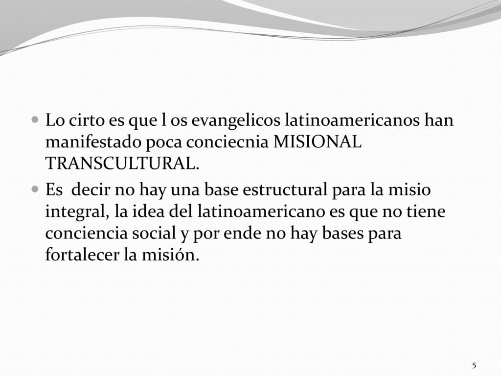 Lo cirto es que l os evangelicos latinoamericanos han manifestado poca conciecnia MISIONAL TRANSCULTURAL.