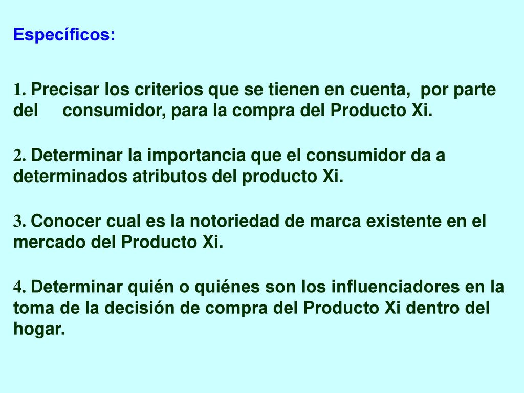 Específicos: 1. Precisar los criterios que se tienen en cuenta, por parte del consumidor, para la compra del Producto Xi.