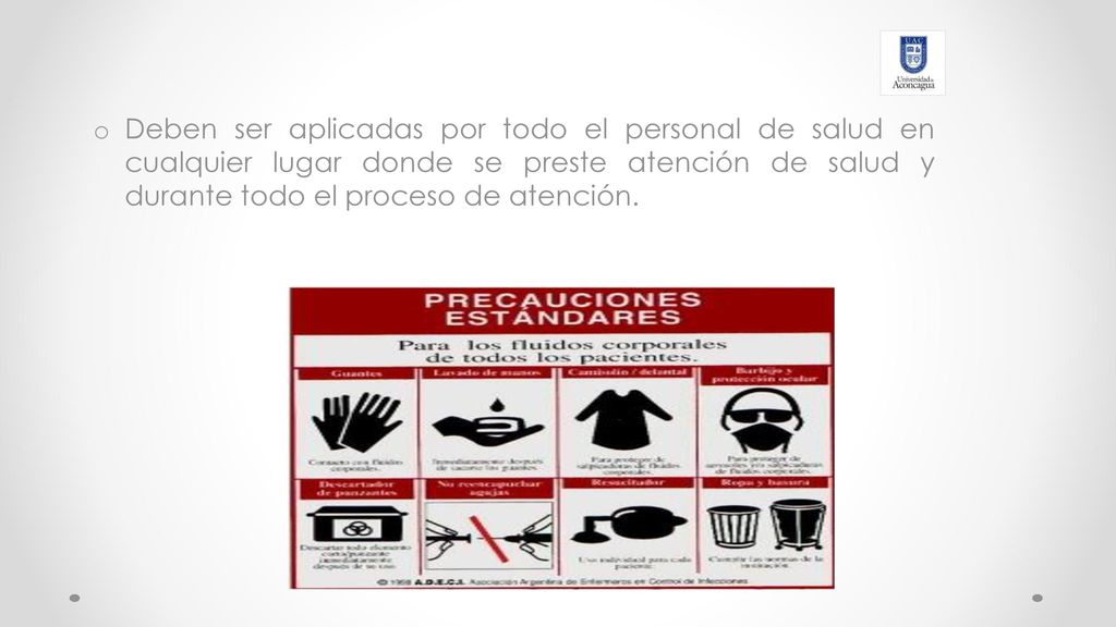 Deben ser aplicadas por todo el personal de salud en cualquier lugar donde se preste atención de salud y durante todo el proceso de atención.