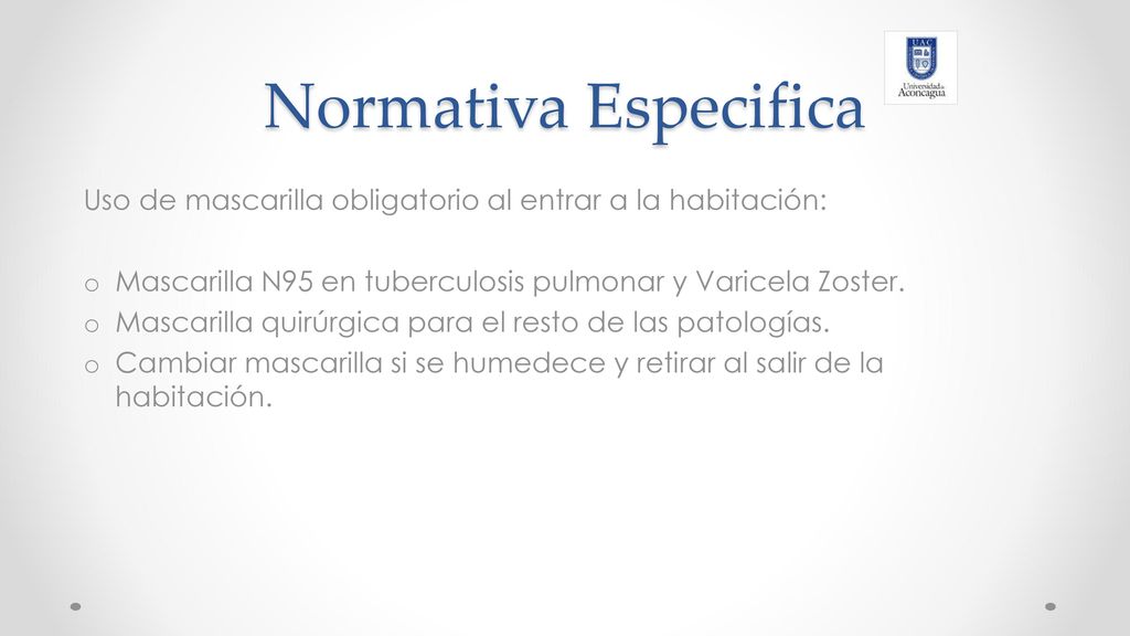 Normativa Especifica Uso de mascarilla obligatorio al entrar a la habitación: Mascarilla N95 en tuberculosis pulmonar y Varicela Zoster.