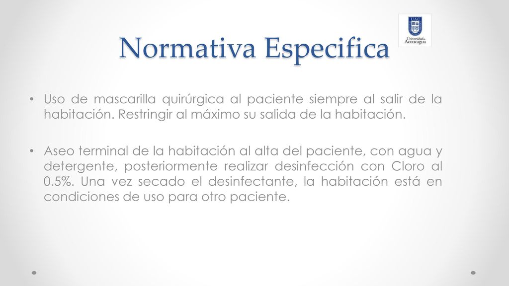 Normativa Especifica Uso de mascarilla quirúrgica al paciente siempre al salir de la habitación. Restringir al máximo su salida de la habitación.