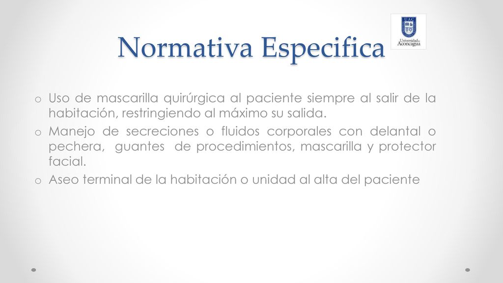 Normativa Especifica Uso de mascarilla quirúrgica al paciente siempre al salir de la habitación, restringiendo al máximo su salida.